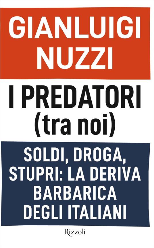 Gianluigi Nuzzi I predatori (tra noi). Soldi, droga, stupri: la deriva barbarica degli italiani